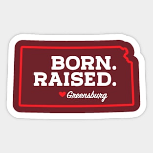 Born.  Raised.  Greensburg Sticker